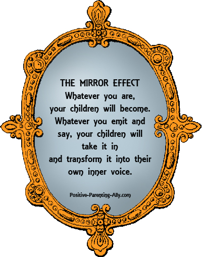 The mirror effect: whatever you are, your children will become. 