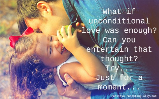 One of the simplest, yet most mindboggling parenting tools around: Unconditional love. 