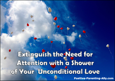 Extinguish the need for attention with your shower of unconditional love.